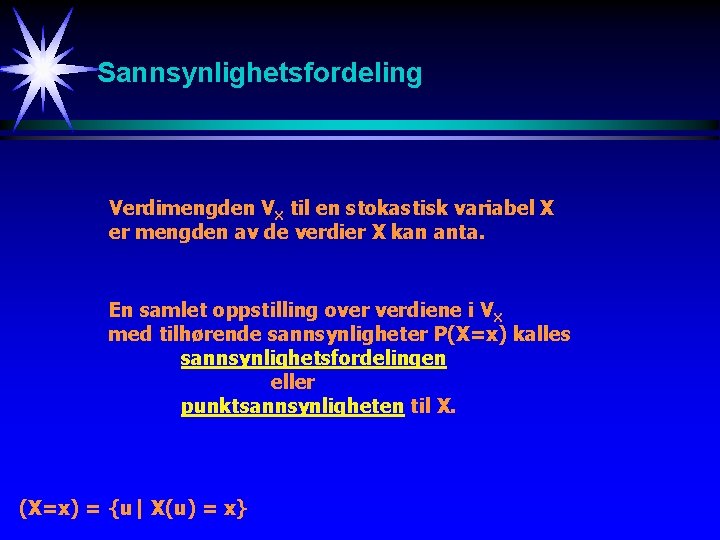 Sannsynlighetsfordeling Verdimengden VX til en stokastisk variabel X er mengden av de verdier X