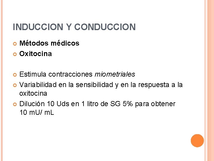 INDUCCION Y CONDUCCION Métodos médicos Oxitocina Estimula contracciones miometriales Variabilidad en la sensibilidad y