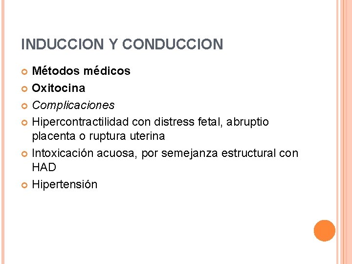 INDUCCION Y CONDUCCION Métodos médicos Oxitocina Complicaciones Hipercontractilidad con distress fetal, abruptio placenta o