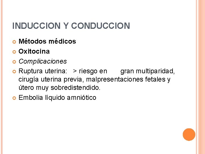INDUCCION Y CONDUCCION Métodos médicos Oxitocina Complicaciones Ruptura uterina: > riesgo en gran multiparidad,