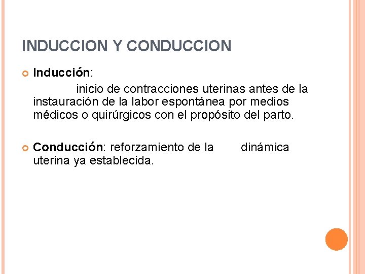 INDUCCION Y CONDUCCION Inducción: inicio de contracciones uterinas antes de la instauración de la