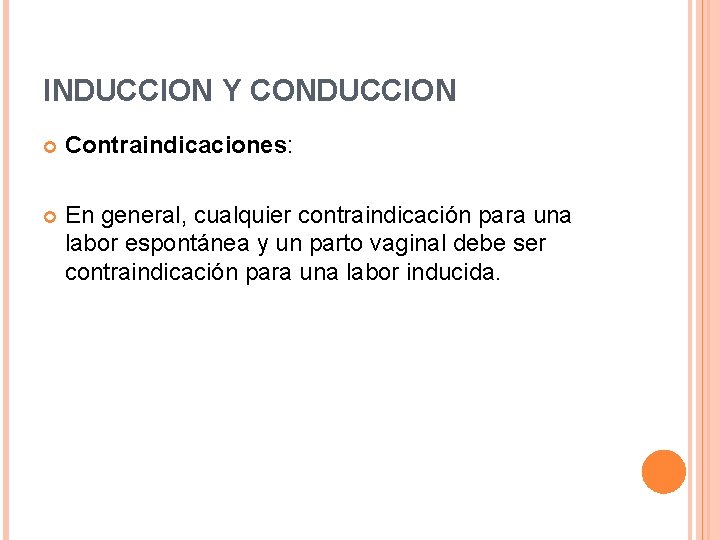 INDUCCION Y CONDUCCION Contraindicaciones: En general, cualquier contraindicación para una labor espontánea y un