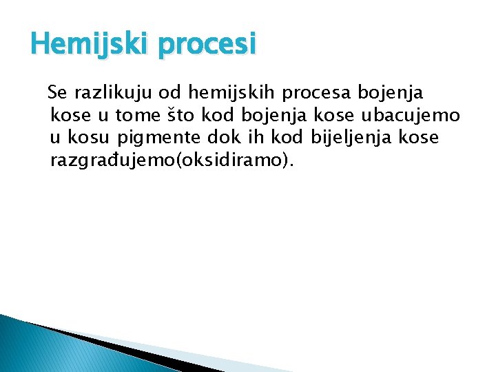 Hemijski procesi Se razlikuju od hemijskih procesa bojenja kose u tome što kod bojenja