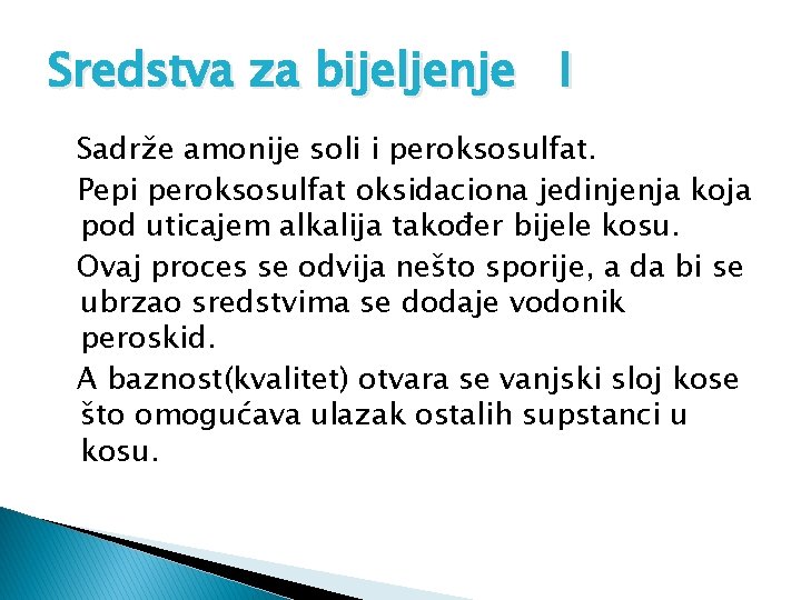 Sredstva za bijeljenje I Sadrže amonije soli i peroksosulfat. Pepi peroksosulfat oksidaciona jedinjenja koja