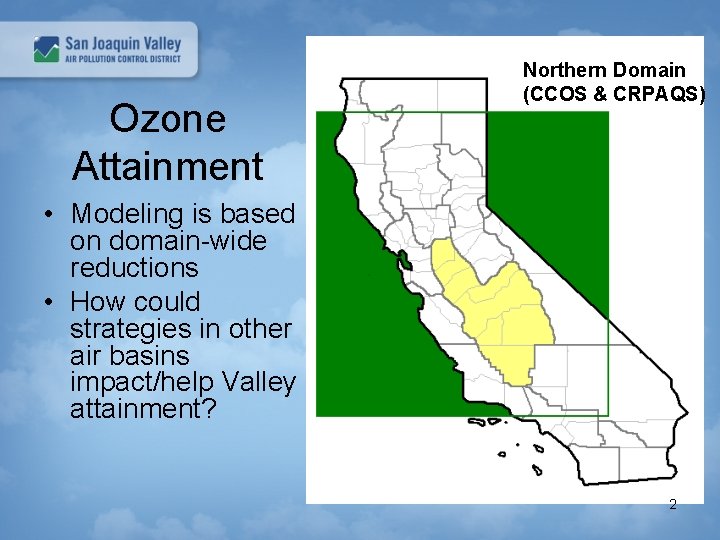 Ozone Attainment Northern Domain (CCOS & CRPAQS) • Modeling is based on domain-wide reductions