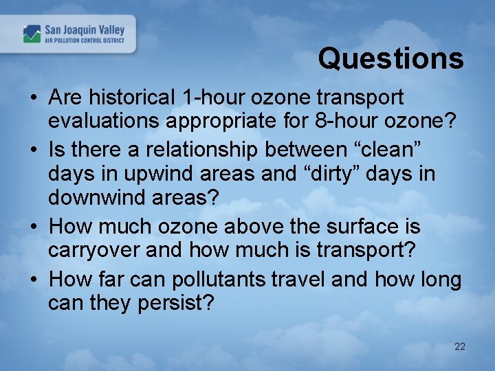Questions • Are historical 1 -hour ozone transport evaluations appropriate for 8 -hour ozone?