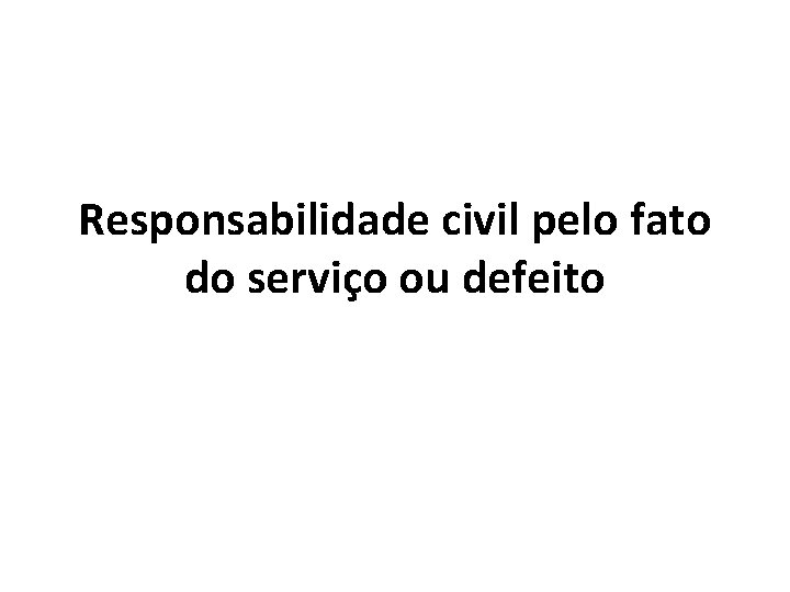 Responsabilidade civil pelo fato do serviço ou defeito 