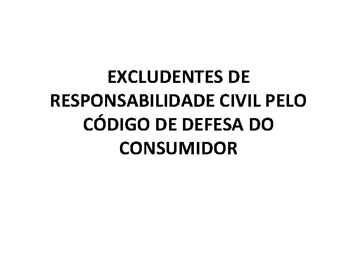 EXCLUDENTES DE RESPONSABILIDADE CIVIL PELO CÓDIGO DE DEFESA DO CONSUMIDOR 