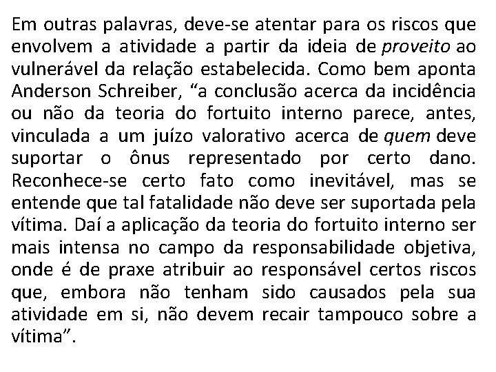 Em outras palavras, deve-se atentar para os riscos que envolvem a atividade a partir