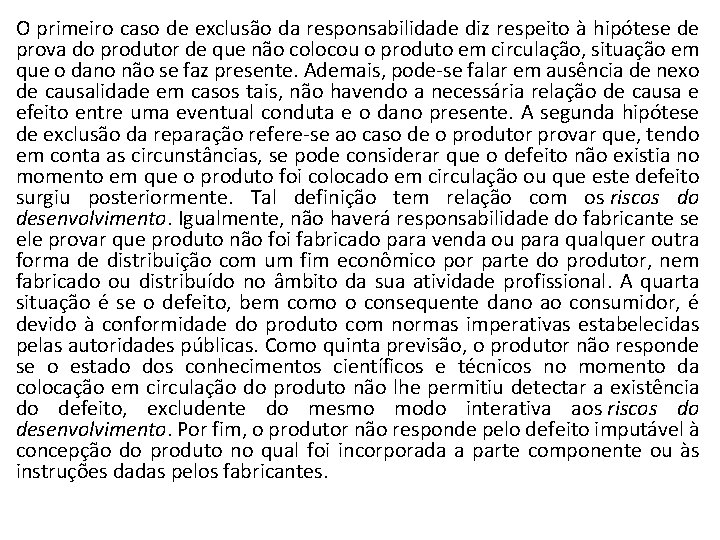 O primeiro caso de exclusão da responsabilidade diz respeito à hipótese de prova do