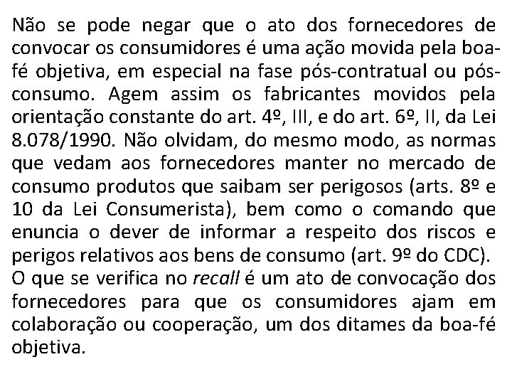 Não se pode negar que o ato dos fornecedores de convocar os consumidores é