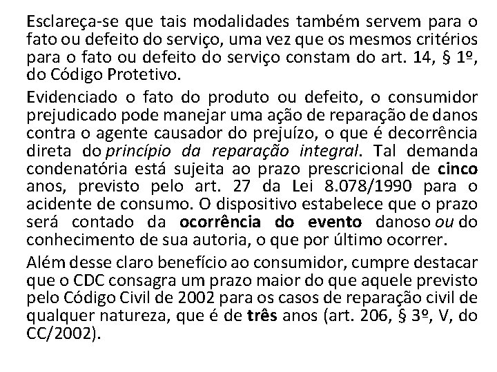 Esclareça-se que tais modalidades também servem para o fato ou defeito do serviço, uma