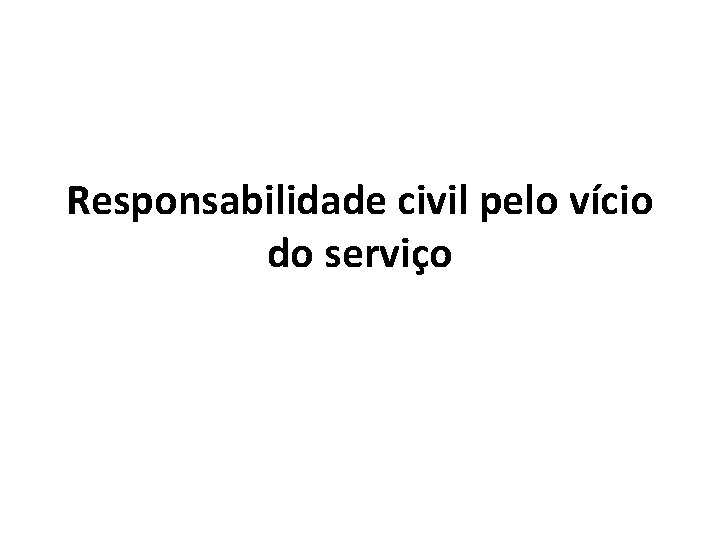 Responsabilidade civil pelo vício do serviço 