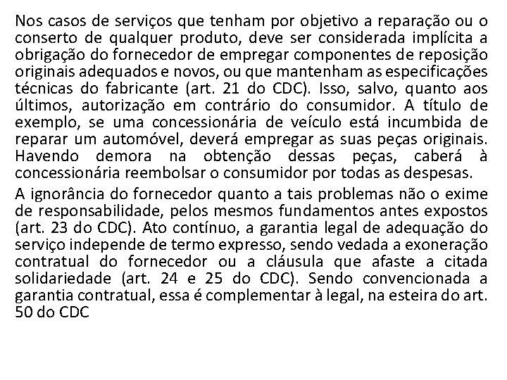 Nos casos de serviços que tenham por objetivo a reparação ou o conserto de