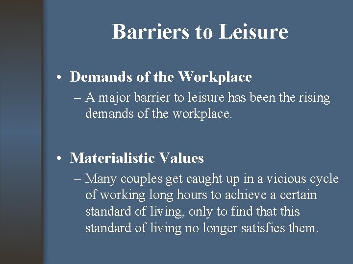 Barriers to Leisure • Demands of the Workplace – A major barrier to leisure
