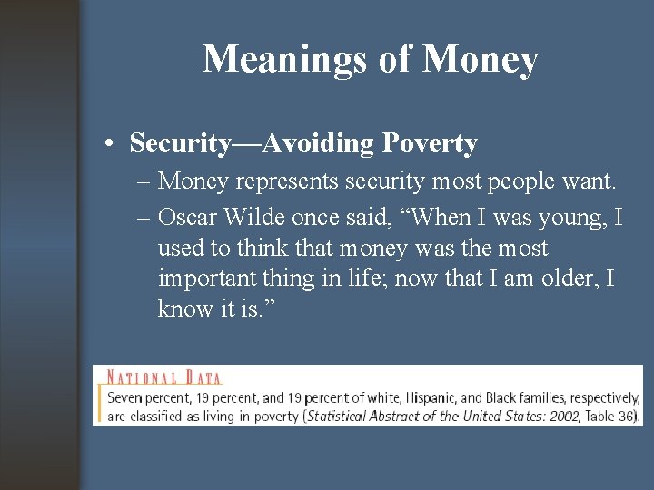 Meanings of Money • Security—Avoiding Poverty – Money represents security most people want. –