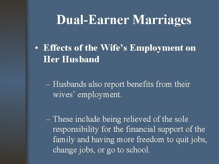 Dual-Earner Marriages • Effects of the Wife’s Employment on Her Husband – Husbands also