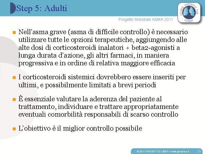 Step 5: Adulti Progetto Mondiale ASMA 2011 n Nell’asma grave (asma di difficile controllo)