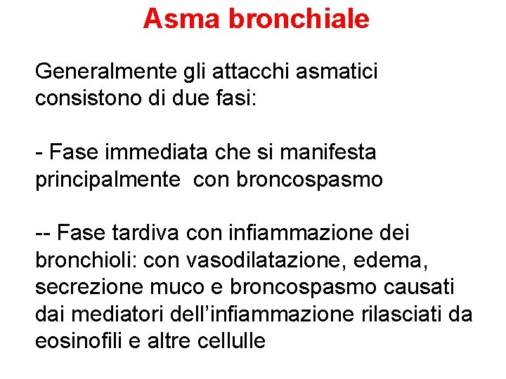 Asma bronchiale Generalmente gli attacchi asmatici consistono di due fasi: - Fase immediata che