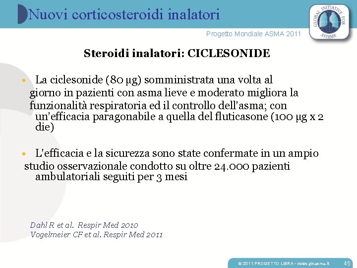Nuovi corticosteroidi inalatori Progetto Mondiale ASMA 2011 Steroidi inalatori: CICLESONIDE • La ciclesonide (80