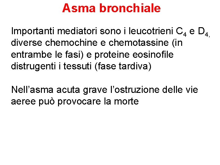 Asma bronchiale Importanti mediatori sono i leucotrieni C 4 e D 4, diverse chemochine