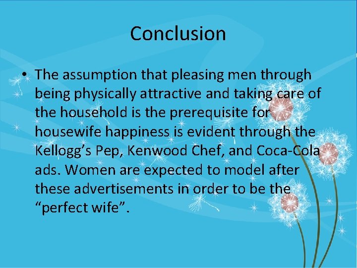 Conclusion • The assumption that pleasing men through being physically attractive and taking care