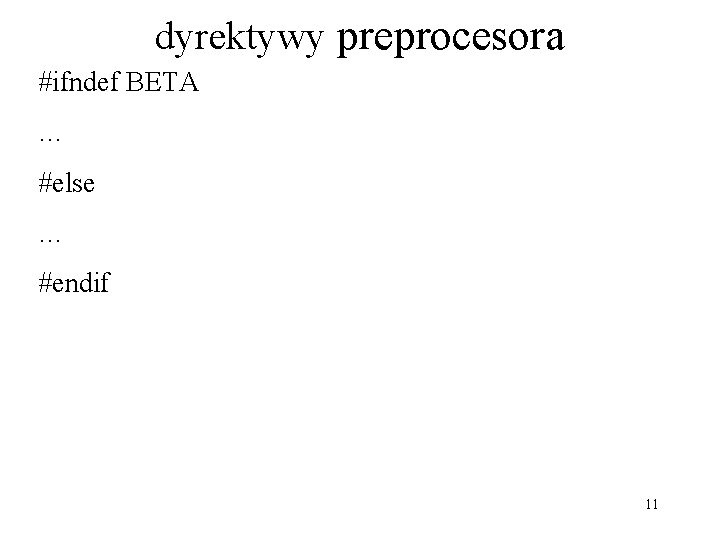 dyrektywy preprocesora #ifndef BETA … #else … #endif 11 