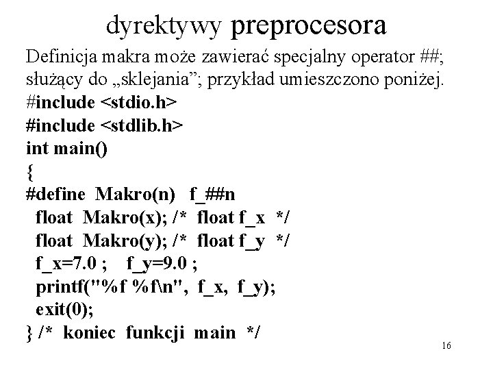 dyrektywy preprocesora Definicja makra może zawierać specjalny operator ##; służący do „sklejania”; przykład umieszczono