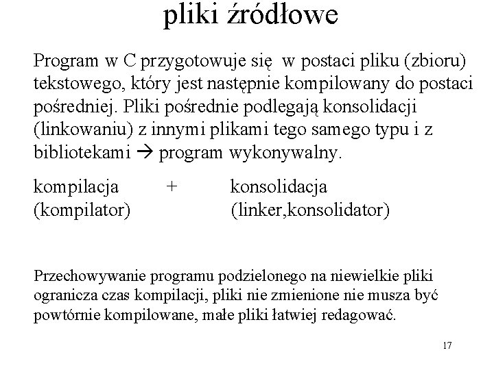 pliki źródłowe Program w C przygotowuje się w postaci pliku (zbioru) tekstowego, który jest