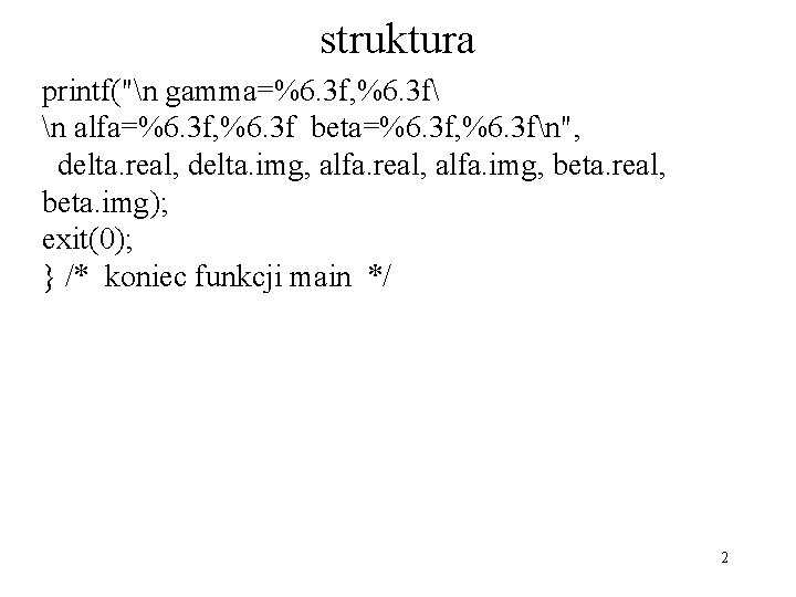 struktura printf("n gamma=%6. 3 f, %6. 3 f n alfa=%6. 3 f, %6. 3