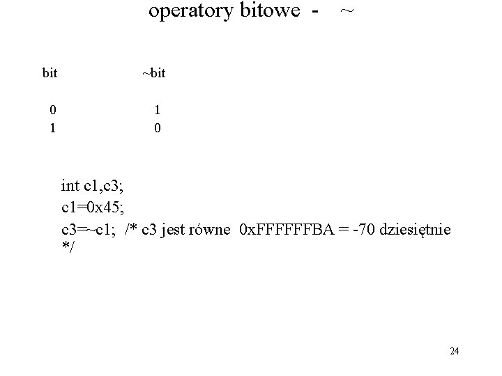 operatory bitowe bit ~bit 0 1 1 0 ~ int c 1, c 3;