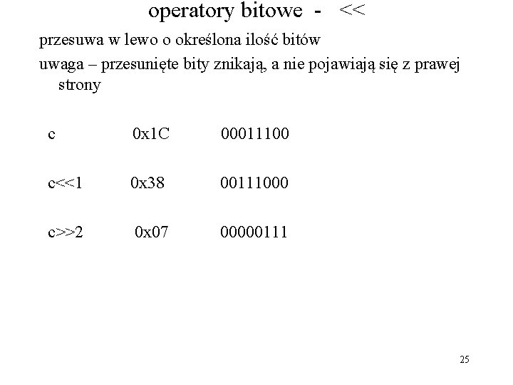 operatory bitowe - << przesuwa w lewo o określona ilość bitów uwaga – przesunięte