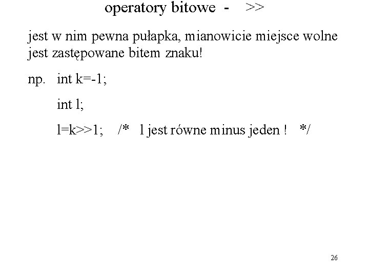 operatory bitowe - >> jest w nim pewna pułapka, mianowicie miejsce wolne jest zastępowane