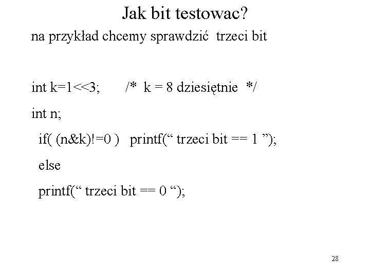 Jak bit testowac? na przykład chcemy sprawdzić trzeci bit int k=1<<3; /* k =