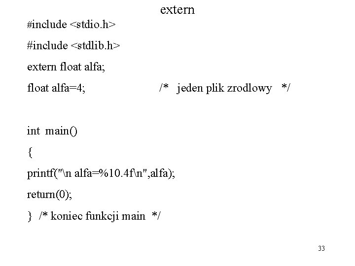 extern #include <stdio. h> #include <stdlib. h> extern float alfa; float alfa=4; /* jeden
