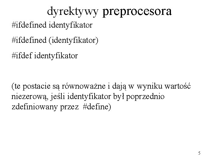 dyrektywy preprocesora #ifdefined identyfikator #ifdefined (identyfikator) #ifdef identyfikator (te postacie są równoważne i dają