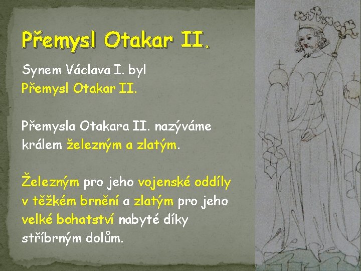 Přemysl Otakar II. Synem Václava I. byl Přemysl Otakar II. Přemysla Otakara II. nazýváme