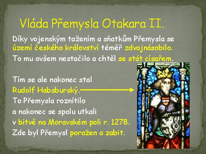 Vláda Přemysla Otakara II. Díky vojenským tažením a sňatkům Přemysla se území českého království
