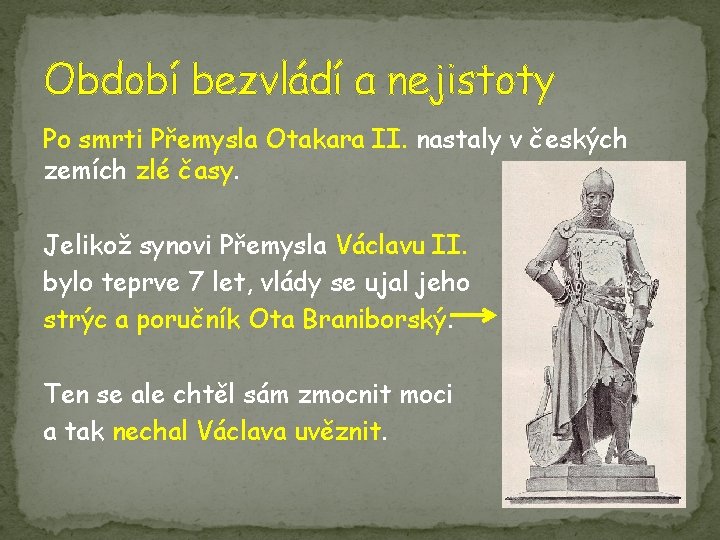 Období bezvládí a nejistoty Po smrti Přemysla Otakara II. nastaly v českých zemích zlé