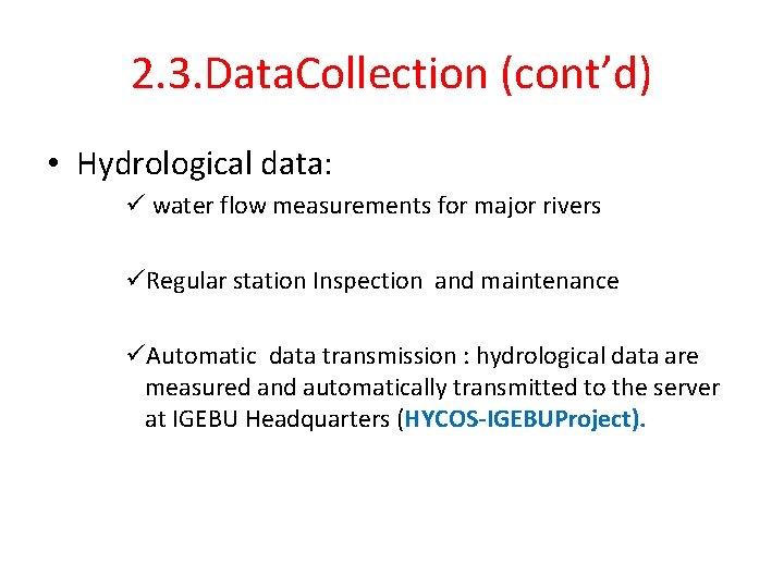 2. 3. Data. Collection (cont’d) • Hydrological data: ü water flow measurements for major