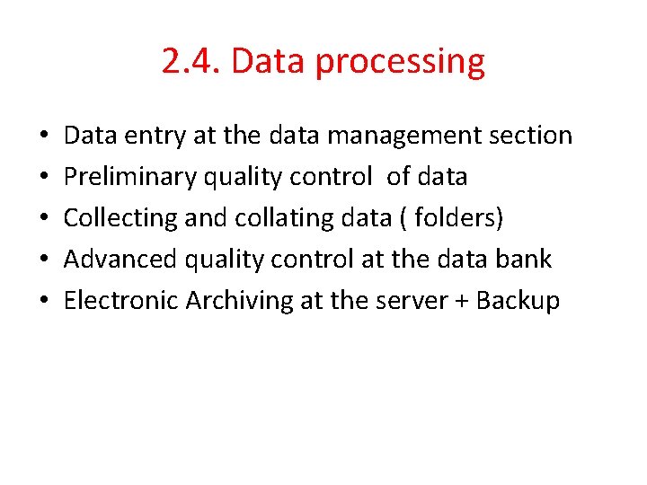 2. 4. Data processing • • • Data entry at the data management section