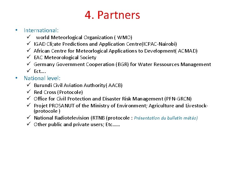 4. Partners • International: ü ü ü world Meteorlogical Organization ( WMO) IGAD Cli;