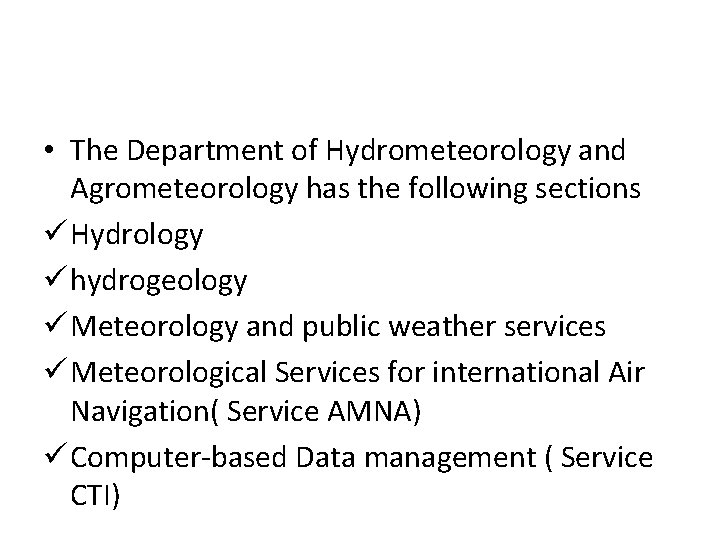  • The Department of Hydrometeorology and Agrometeorology has the following sections ü Hydrology
