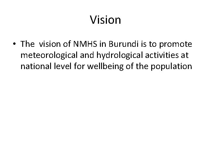 Vision • The vision of NMHS in Burundi is to promote meteorological and hydrological