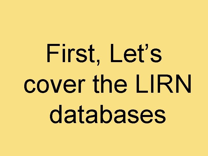 First, Let’s cover the LIRN databases 