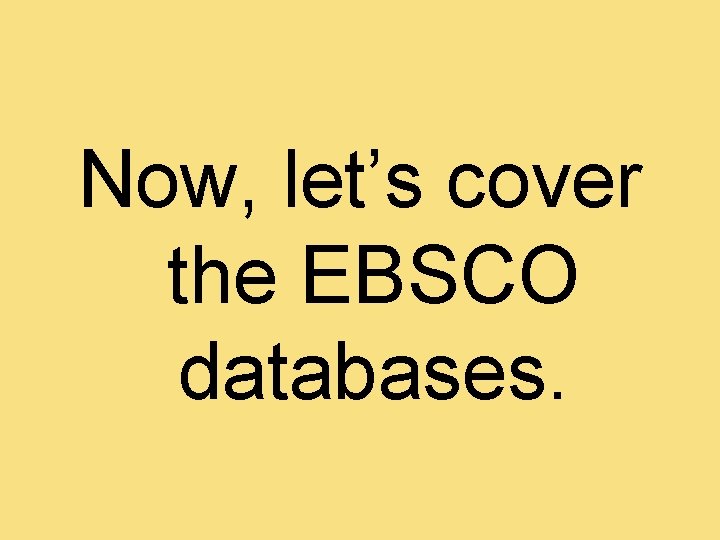 Now, let’s cover the EBSCO databases. 