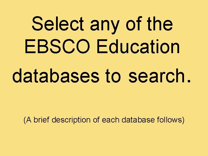 Select any of the EBSCO Education databases to search. (A brief description of each