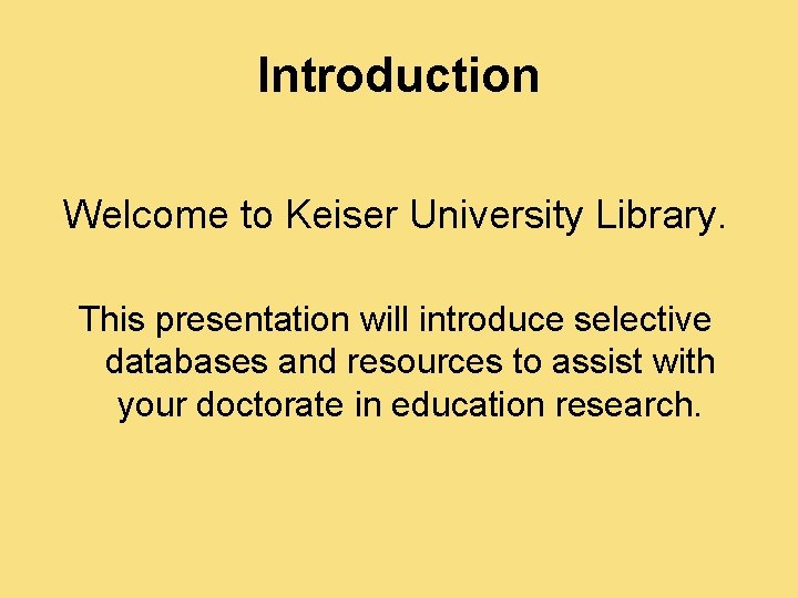 Introduction Welcome to Keiser University Library. This presentation will introduce selective databases and resources