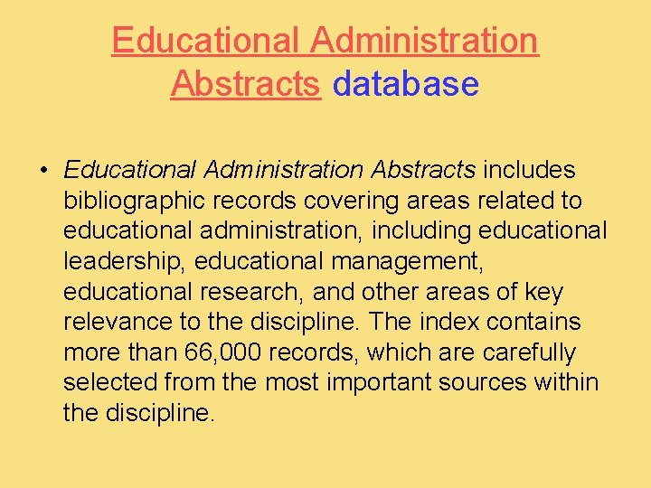 Educational Administration Abstracts database • Educational Administration Abstracts includes bibliographic records covering areas related