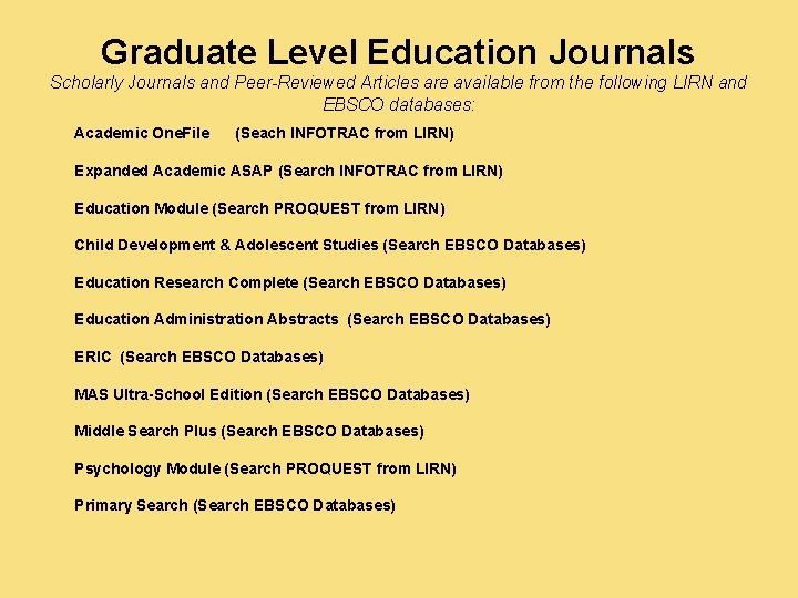 Graduate Level Education Journals Scholarly Journals and Peer-Reviewed Articles are available from the following